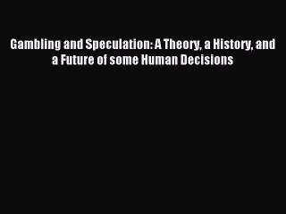 Read Gambling and Speculation: A Theory a History and a Future of some Human Decisions Ebook