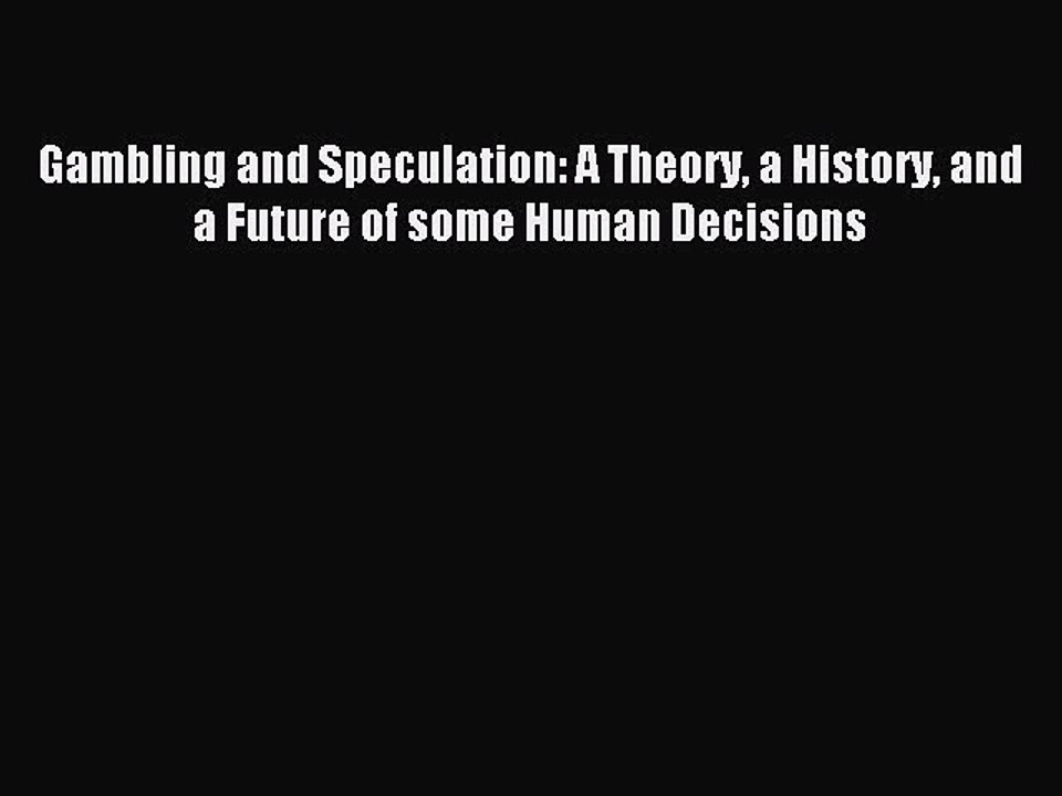 Read Gambling and Speculation: A Theory a History and a Future of some Human Decisions Ebook