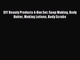 Read DIY Beauty Products 4-Box Set: Soap Making Body Butter Making Lotions Body Scrubs Ebook
