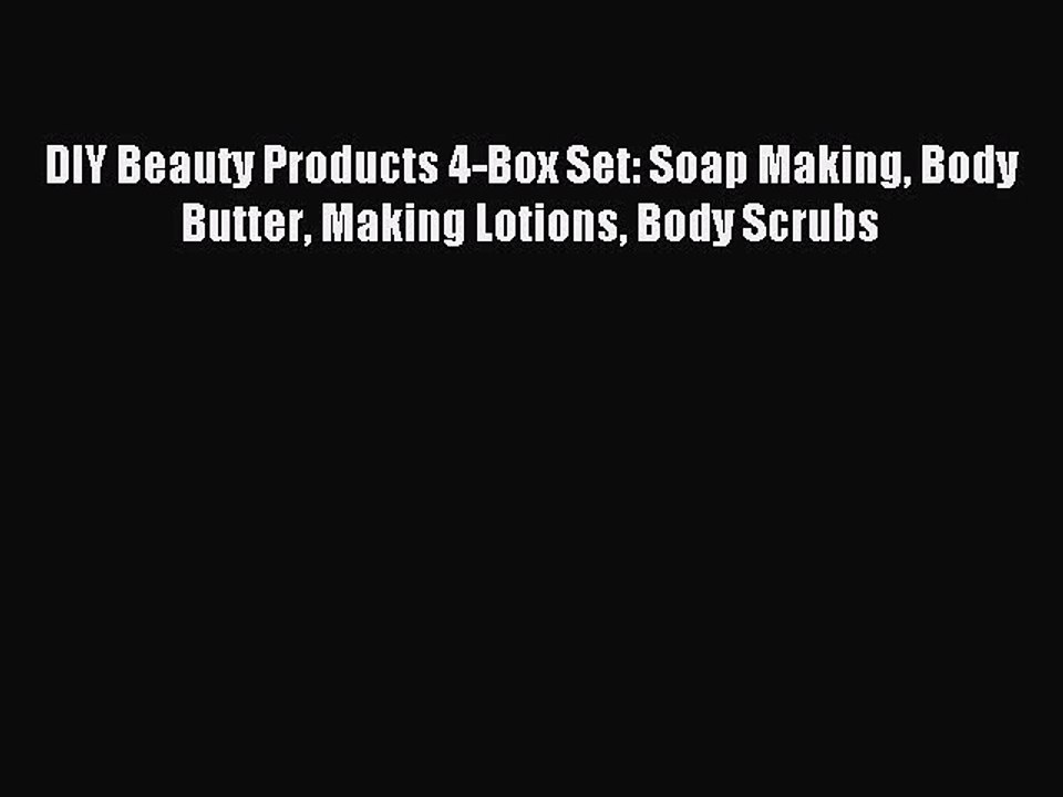 Read DIY Beauty Products 4-Box Set: Soap Making Body Butter Making Lotions Body Scrubs Ebook