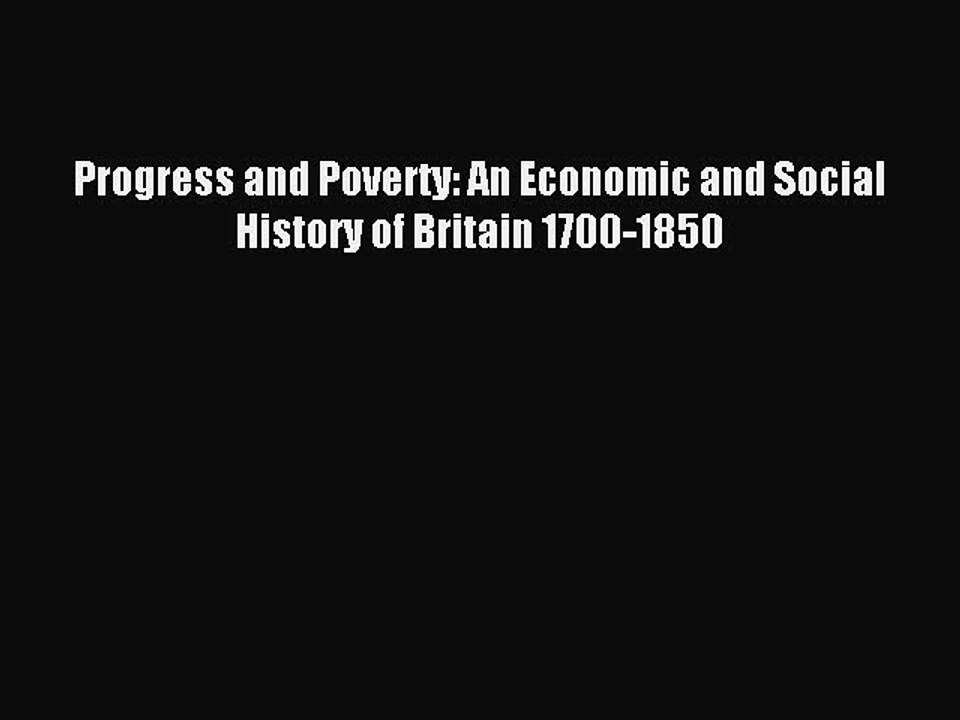 Read Progress and Poverty: An Economic and Social History of Britain 1700-1850 Ebook Free