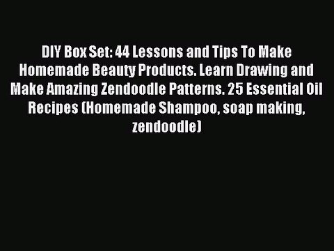 Read DIY Box Set: 44 Lessons and Tips To Make Homemade Beauty Products. Learn Drawing and Make