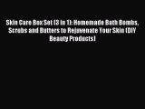 Read Skin Care Box Set (3 in 1): Homemade Bath Bombs Scrubs and Butters to Rejuvenate Your