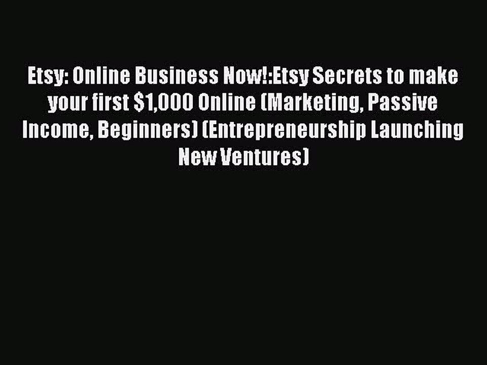 Read Etsy: Online Business Now!:Etsy Secrets to make your first $1000 Online (Marketing Passive