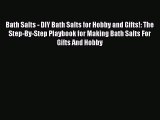 Read Bath Salts - DIY Bath Salts for Hobby and Gifts!: The Step-By-Step Playbook for Making