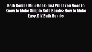 Read Bath Bombs Mini-Book: Just What You Need to Know to Make Simple Bath Bombs: How to Make