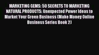 Read MARKETING GEMS: 50 SECRETS TO MARKETING NATURAL PRODUCTS: Unexpected Power Ideas to Market