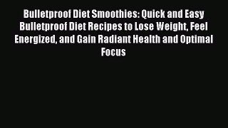 Read Bulletproof Diet Smoothies: Quick and Easy Bulletproof Diet Recipes to Lose Weight Feel