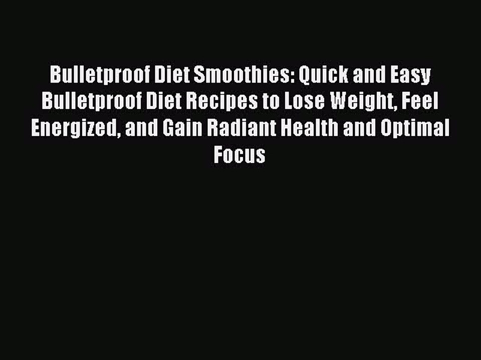 Read Bulletproof Diet Smoothies: Quick and Easy Bulletproof Diet Recipes to Lose Weight Feel