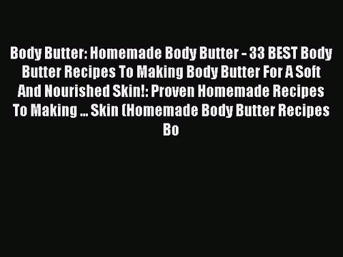 Read Body Butter: Homemade Body Butter - 33 BEST Body Butter Recipes To Making Body Butter