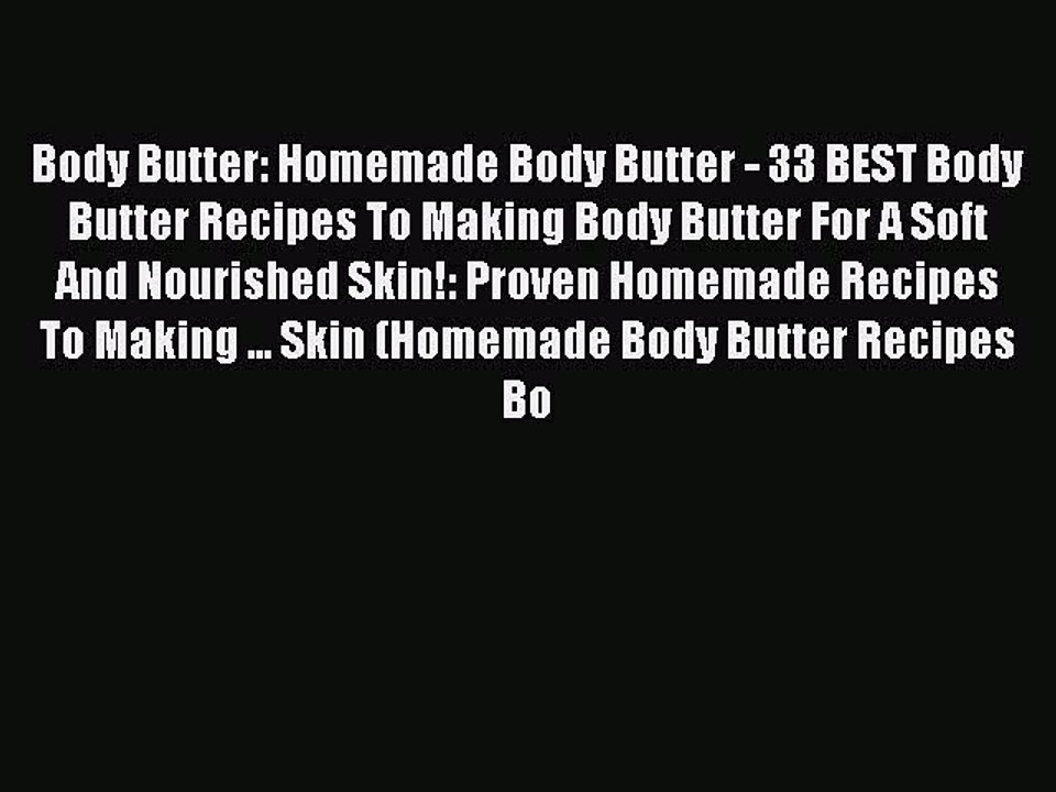 Read Body Butter: Homemade Body Butter - 33 BEST Body Butter Recipes To Making Body Butter
