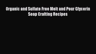 Read Organic and Sulfate Free Melt and Pour Glycerin Soap Crafting Recipes Ebook Free