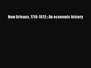 Read New Orleans 1718-1812: An economic history PDF Free