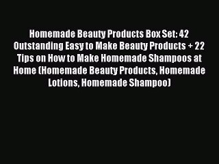 Download Homemade Beauty Products Box Set: 42 Outstanding Easy to Make Beauty Products + 22