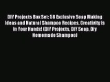 Download DIY Projects Box Set: 58 Exclusive Soap Making Ideas and Natural Shampoo Recipes.