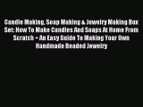 Read Candle Making Soap Making & Jewelry Making Box Set: How To Make Candles And Soaps At Home