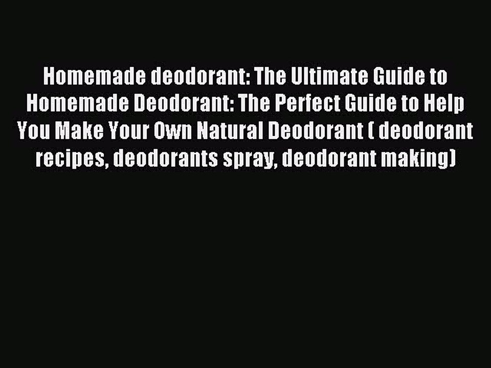 Read Homemade deodorant: The Ultimate Guide to Homemade Deodorant: The Perfect Guide to Help