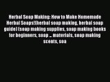 Read Herbal Soap Making: How to Make Homemade Herbal Soaps!(herbal soap making herbal soap