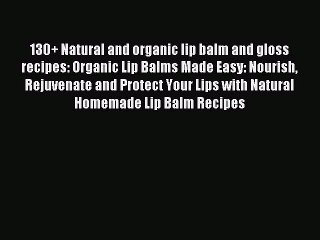 Tải video: Read 130+ Natural and organic lip balm and gloss recipes: Organic Lip Balms Made Easy: Nourish