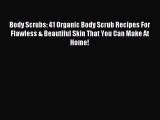 Read Body Scrubs: 41 Organic Body Scrub Recipes For Flawless & Beautiful Skin That You Can