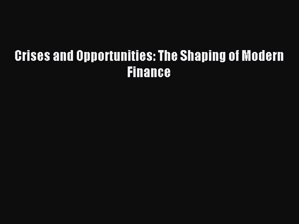 Read Crises and Opportunities: The Shaping of Modern Finance Ebook Free