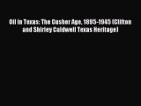 Download Oil in Texas: The Gusher Age 1895-1945 (Clifton and Shirley Caldwell Texas Heritage)