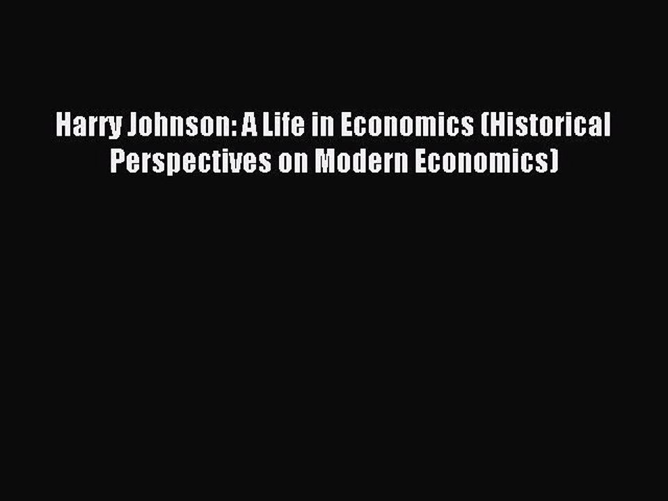 Read Harry Johnson: A Life in Economics (Historical Perspectives on Modern Economics) Ebook