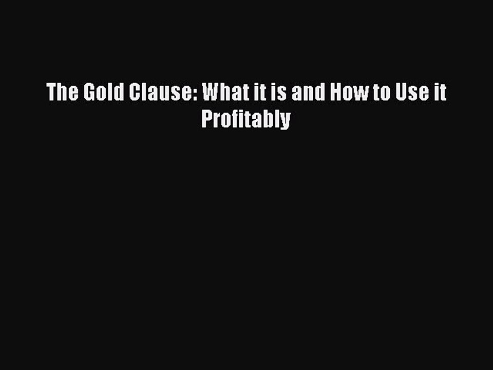Read The Gold Clause: What it is and How to Use it Profitably Ebook Free