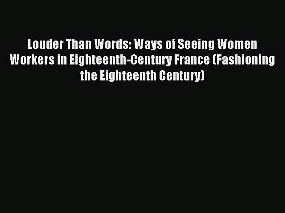 Read Louder Than Words: Ways of Seeing Women Workers in Eighteenth-Century France (Fashioning