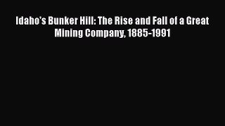 Read Idaho's Bunker Hill: The Rise and Fall of a Great Mining Company 1885-1991 Ebook Free