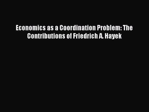 Read Economics as a Coordination Problem: The Contributions of Friedrich A. Hayek Ebook Free