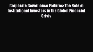 Download Corporate Governance Failures: The Role of Institutional Investors in the Global Financial