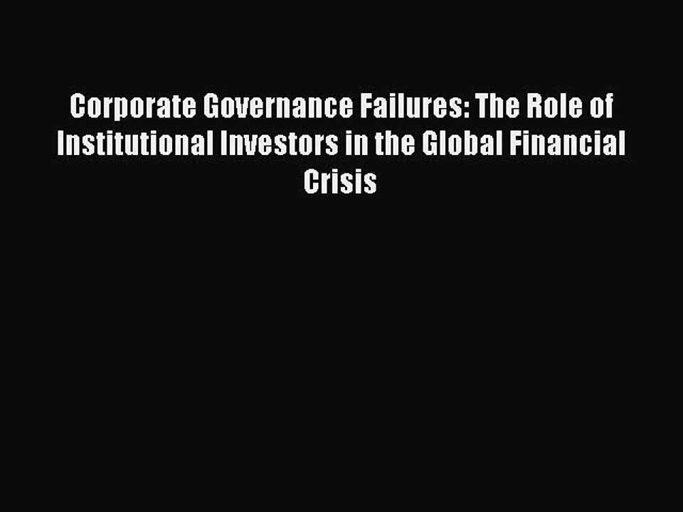 Download Corporate Governance Failures: The Role of Institutional Investors in the Global Financial
