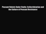 Read Peasant Rebels Under Stalin: Collectivization and the Culture of Peasant Resistance Ebook
