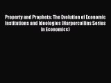 Read Property and Prophets: The Evolution of Economic Institutions and Ideologies (Harpercollins