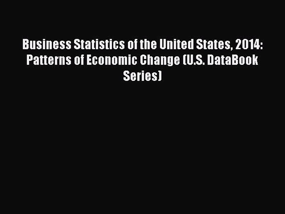 Read Business Statistics of the United States 2014: Patterns of Economic Change (U.S. DataBook