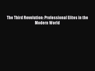 Read The Third Revolution: Professional Elites in the Modern World Ebook Free