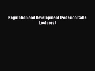 Read Regulation and Development (Federico Caffè Lectures) Ebook Free