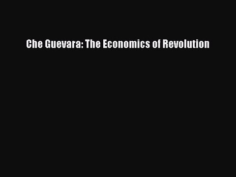 Read Che Guevara: The Economics of Revolution Ebook Free