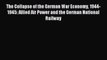 Read The Collapse of the German War Economy 1944-1945: Allied Air Power and the German National