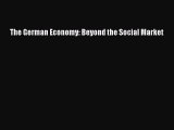 Read The German Economy: Beyond the Social Market Ebook Online
