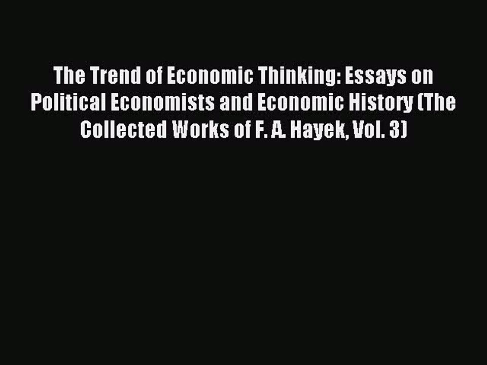 Read The Trend of Economic Thinking: Essays on Political Economists and Economic History (The