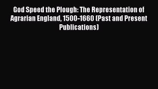 Read God Speed the Plough: The Representation of Agrarian England 1500-1660 (Past and Present
