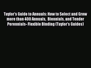 Read Taylor's Guide to Annuals: How to Select and Grow more than 400 Annuals  Biennials and