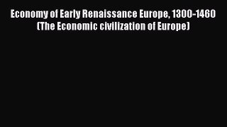 Read Economy of Early Renaissance Europe 1300-1460 (The Economic civilization of Europe) Ebook