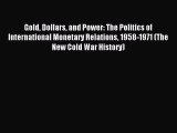 Read Gold Dollars and Power: The Politics of International Monetary Relations 1958-1971 (The