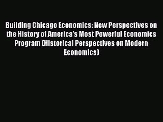 Read Building Chicago Economics: New Perspectives on the History of America's Most Powerful