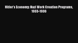 Read Hitler's Economy: Nazi Work Creation Programs 1933-1936 Ebook Online