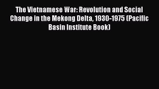 Read The Vietnamese War: Revolution and Social Change in the Mekong Delta 1930-1975 (Pacific