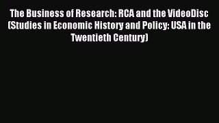 Download The Business of Research: RCA and the VideoDisc (Studies in Economic History and Policy: